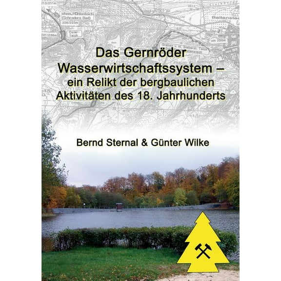 Das GernrÃ¶der Wasserwirtschaftssystem - ein Relikt der bergbaulichen AktivitÃ¤ten des 18. Jahrhunderts, (Paperback)