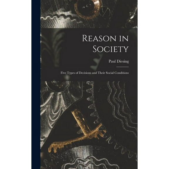 Reason in Society: Five Types of Decisions and Their Social Conditions, (Hardcover)
