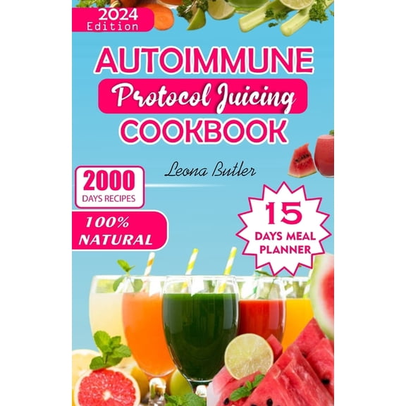 Autoimmune Protocol Juicing Cookbook: Easy Fruit Blends Nourish, Thrive with Anti-inflammatory Recipes For Gut Health, Increased Energy and Weight Management. (Paperback)