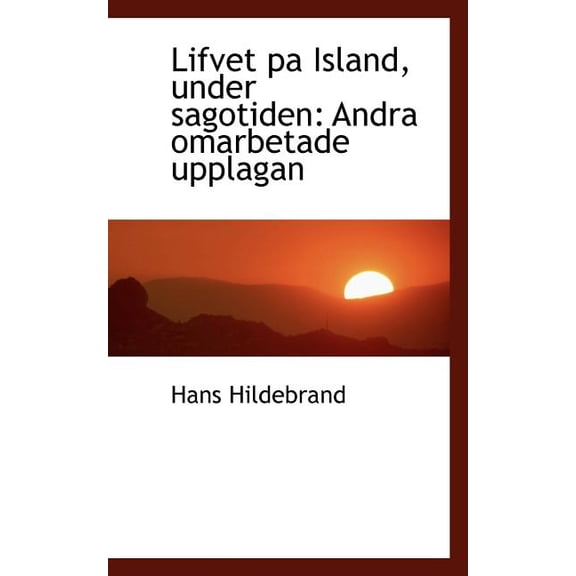 Lifvet Pa Island, Under Sagotiden: Andra Omarbetade Upplagan (Paperback)