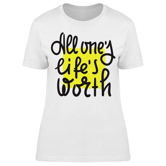 All One's Life Is Worth T-Shirt Women -Image by Shutterstock, Female 3X-Large