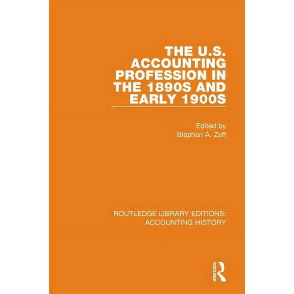 Routledge Library Editions: Accounting H The U.S. Accounting Profession in the 1890s and Early 1900s, Book 44, (Hardcover)