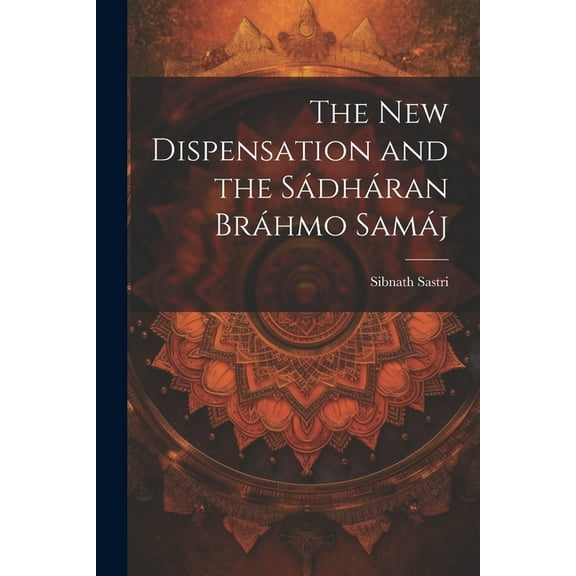 The New Dispensation and the Sádháran Bráhmo Samáj (Paperback)