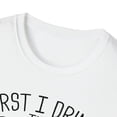 thumbnail image 3 of First I Drink The Coffee Then I Do The Things, Gildan Unisex T-Shirt, S-3XL, 3 of 3