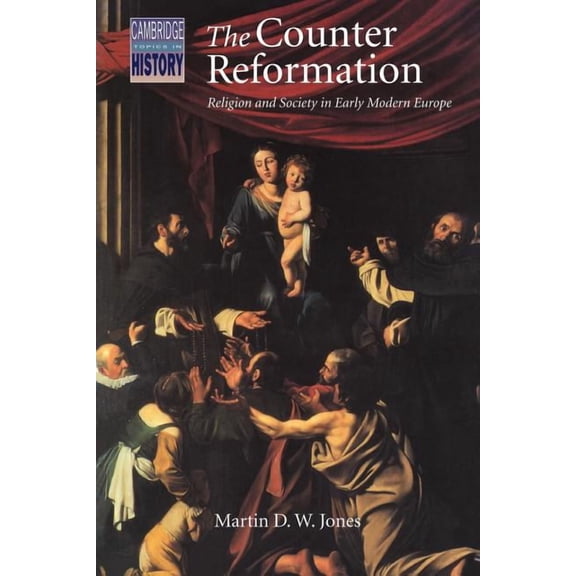 Cambridge Topics in History The Counter Reformation: Religion and Society in Early Modern Europe, (Paperback)
