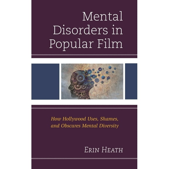 Mental Disorders in Popular Film: How Hollywood Uses, Shames, and Obscures Mental Diversity, (Paperback)