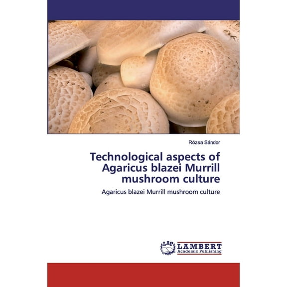 Technological aspects of Agaricus blazei Murrill mushroom culture (Paperback)