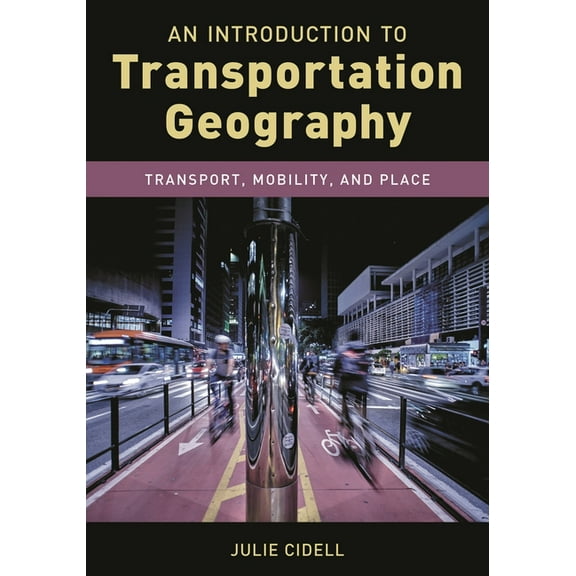 Exploring Geography An Introduction to Transportation Geography: Transport, Mobility, and Place, (Paperback)