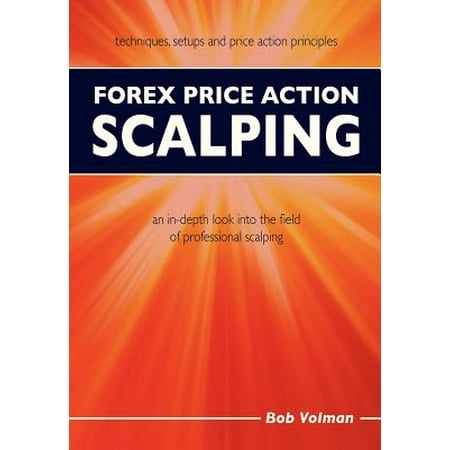 Forex price action scalping an in-depth look into the field of professional scalping paperback