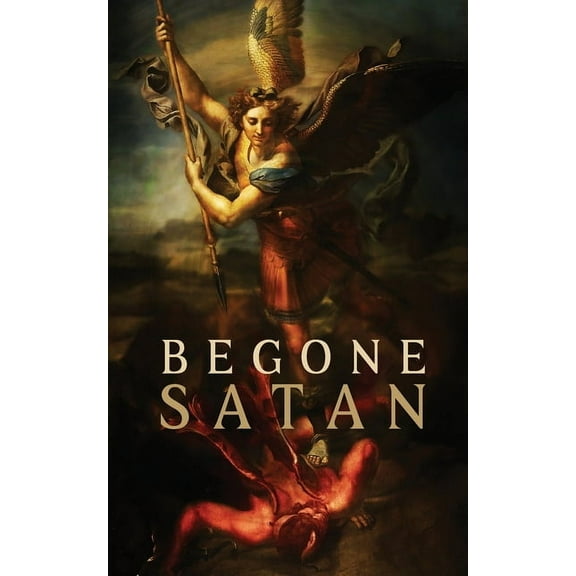Begone Satan! AND Mary Crushes the Serpent: Two Books in One, (Paperback)