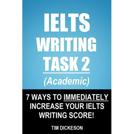 IELTS Writing Task 2 (Academic) - 7 Ways To Immediately Increase Your IELTS Writing Score! -
