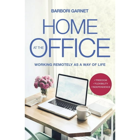 Home at the Office: Working Remotely as a Way of Life, (Paperback)