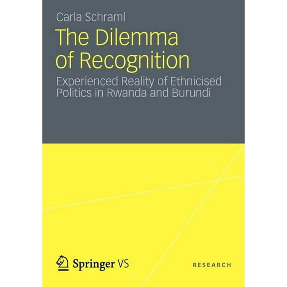 The Dilemma of Recognition: Experienced Reality of Ethnicised Politics in Rwanda and Burundi, (Paperback)