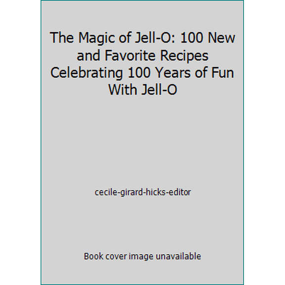 Pre-Owned The Magic of Jell-O: 100 New and Favorite Recipes Celebrating 100 Years of Fun With Jell-O (Paperback) 0806977035 9780806977034