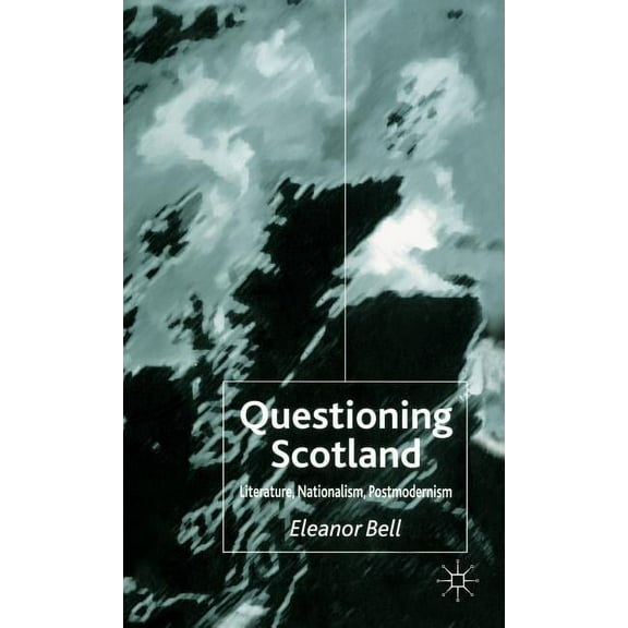 Questioning Scotland: Literature, Nationalism, Postmodernism, (Hardcover)