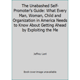 thumbnail image 1 of Pre-Owned The Unabashed Self-Promoter's Guide: What Every Man, Woman, Child and Organization in America Needs to Know About Getting Ahead by Exploiting the Me (Paperback) 0940374188 9780940374188, 1 of 1