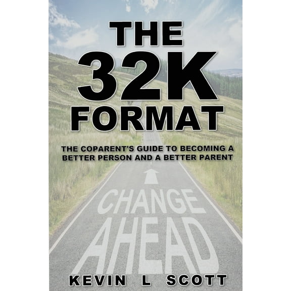 The 32K Format: : The CoParent's Guide To Becoming A Better Person And A Better Parent, (Paperback)