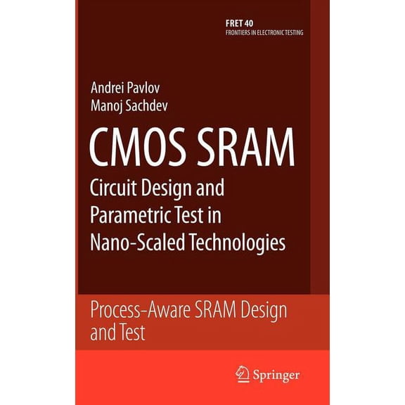 Frontiers in Electronic Testing CMOS Sram Circuit Design and Parametric Test in Nano-Scaled Technologies: Process-Aware Sram Design and Test, Book 40, (Hardcover)