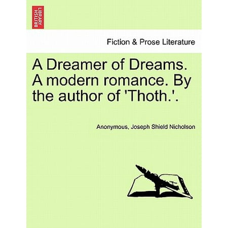 A Dreamer of Dreams. a Modern Romance. by the Author of