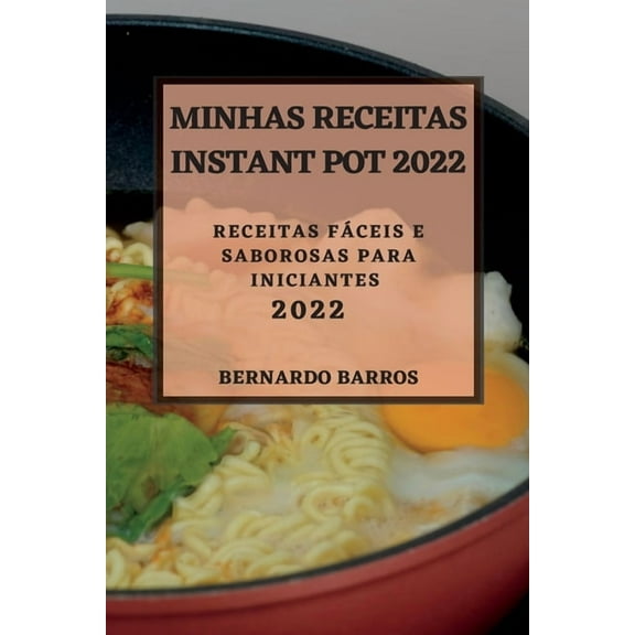 Minhas Receitas Instant Pot 2022: Receitas FÃ¡ceis E Saborosas Para Iniciantes, (Paperback)