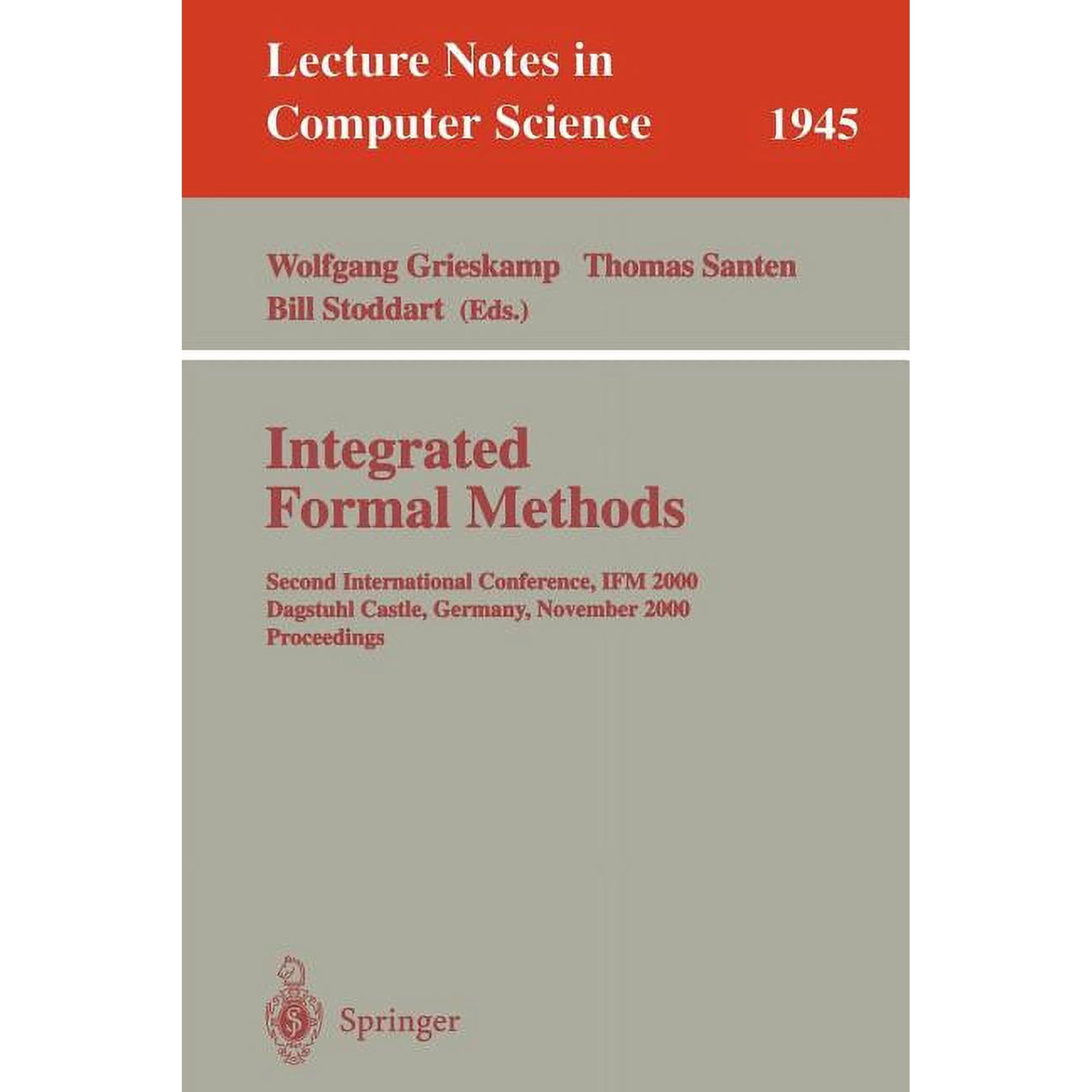 Lecture Notes in Computer Science Integrated Formal Methods: Second International Conference Ifm 2000 Dagstuhl Castle Germany November 1-3 2000 Proce Book 1945 (Paperback)