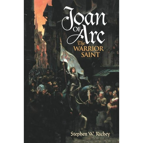 Joan of Arc: The Warrior Saint, (Paperback)