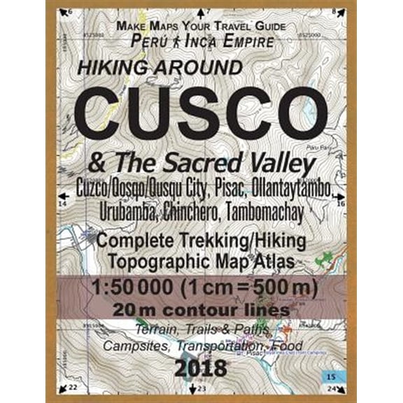 Pre-Owned Hiking Around Cusco & the Sacred Valley Peru Inca Empire Complete Trekking/Hiking/walking Topographic Map Atlas Cuzco/Qosqo/qusqu City, Pisac, Ollantaytambo, Urubamba, Chinchero, Tambomachay 1-50000 :
