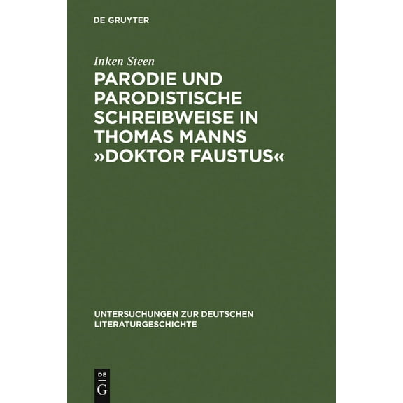 Untersuchungen Zur Deutschen Literaturge Parodie Und Parodistische Schreibweise in Thomas Manns Â»Doktor FaustusÂ«, Book 105, (Hardcover)