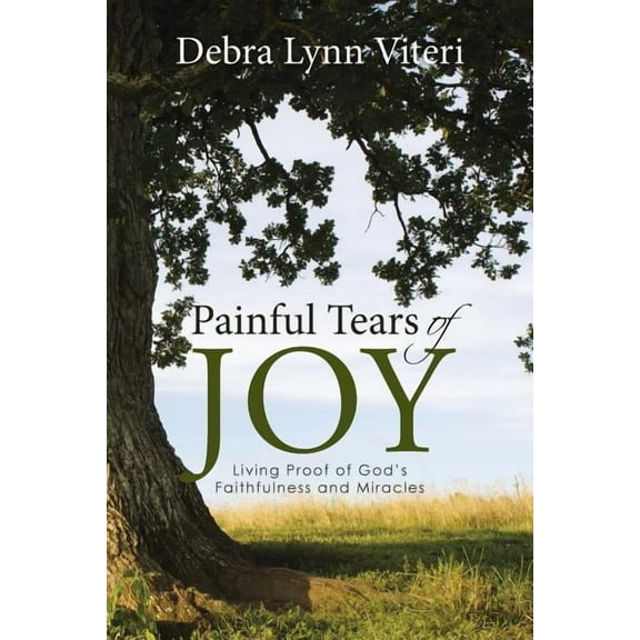 Painful Tears of Joy: Living Proof of God's Faithfulness and Miracles, (Paperback)