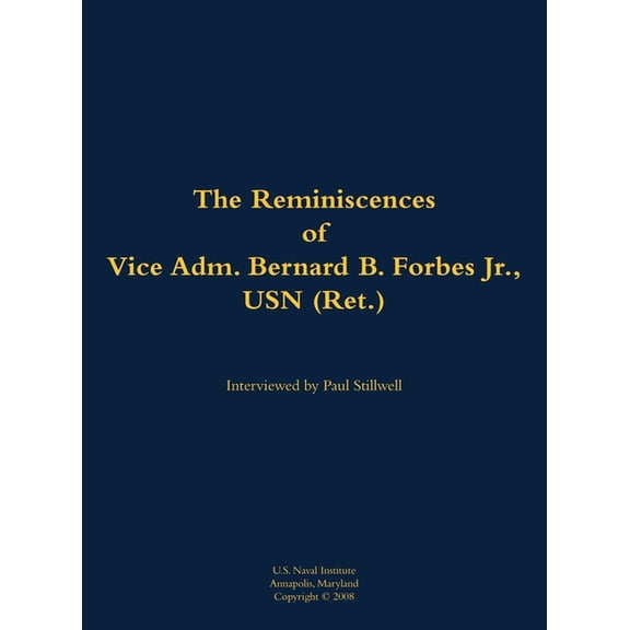 The Reminiscences of Vice Adm. Bernard B. Forbes Jr., USN (Ret.): 1920-2002, (Hardcover)