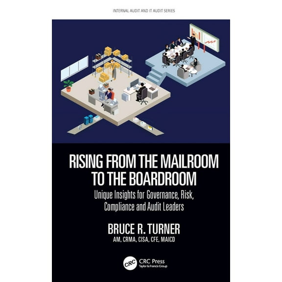 Security, Audit and Leadership Rising from the Mailroom to the Boardroom: Unique Insights for Governance, Risk, Compliance and Audit Leaders, (Paperback)