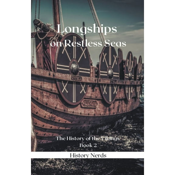 The History of the Vikings Longships on Restless Seas, Book 2, (Paperback)