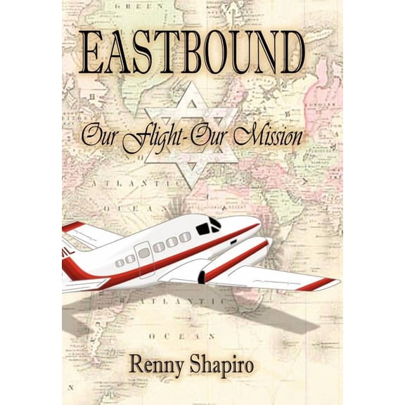 Eastbound: Our Flight - Our Mission Hardcover Renny Shapiro