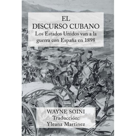 El Discurso Cubano: Los Estados Unidos Van a la Guerra Con Espana En 1898 (Spanish Edition)