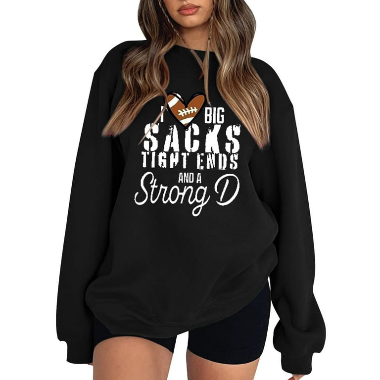 Women s Essential Game Day Sweatshirts I Love Big Sacks Tight Ends and A Strong D Funny Football T Shirt Lightweight Sweaters College Hoodies with Designs Lightweight Sweatshirts Cool Goth Walmart
