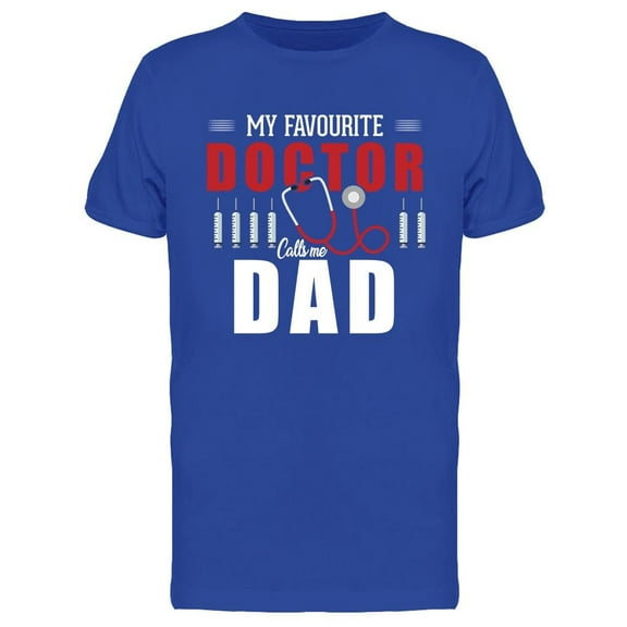 My Favorite Doctor Calls Me Dad T-Shirt Men -Image by Shutterstock, Male XX-Large