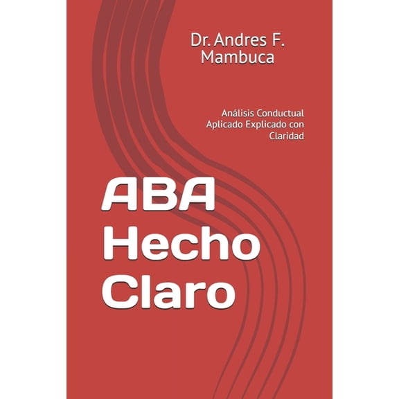 ABA Hecho Claro: Análisis Conductual Aplicado Explicado con Claridad, (Paperback)