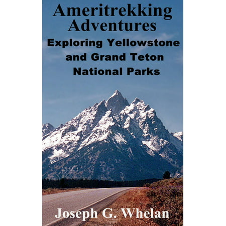 Ameritrekking Adventures: Exploring Yellowstone and Grand Teton National Parks -