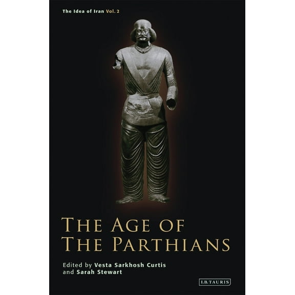 Idea of Iran The Age of the Parthians, (Paperback)
