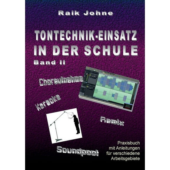 Tontechnik-Einsatz in der Schule - Band II: Praxisbuch mit Anleitungen fÃ¼r verschiedene Arbeitsgebiete, (Paperback)