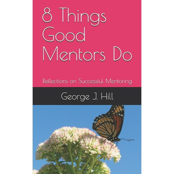 8 Things Good Mentors Do : Reflections on Successful Mentoring (Paperback)