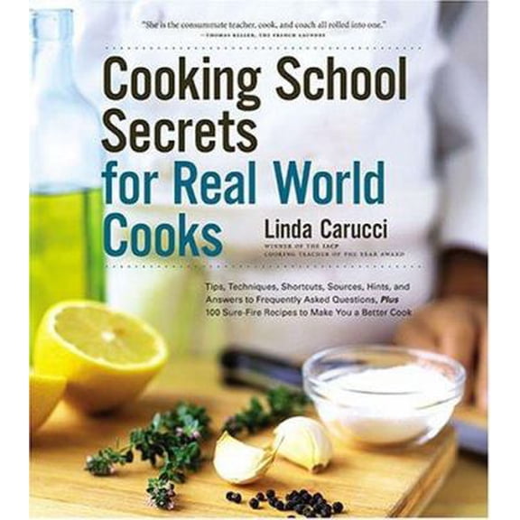 Pre-Owned Cooking School Secrets for Real-World Cooks: Tips, Techniques, Shortcuts, Sources, Hints, and Answers to Frequently Asked Questions, Plus 100 Sure-Fi... (Paperback) 0811842436 9780811842433