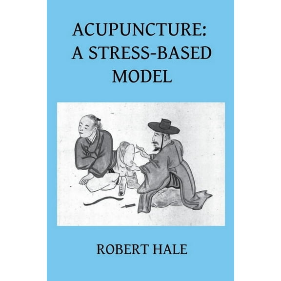 Acupuncture: A Stress-Based Model, (Paperback)