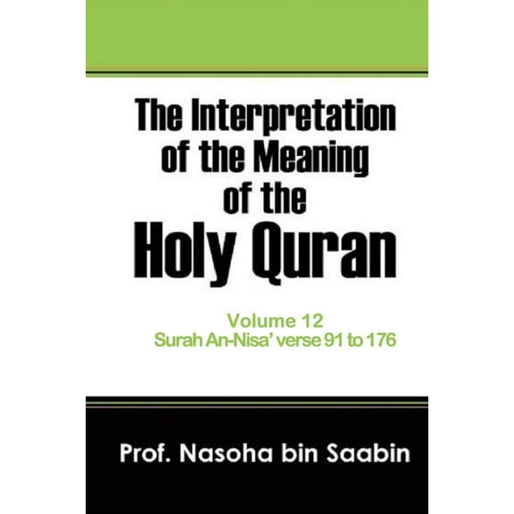 The Interpretation of the Meaning of the Holy Quran.: The Interpretation of The Meaning of The Holy Quran Volume 12 - Surah An-Nisa' verse 91 to 176 (Series #12) (Paperback)