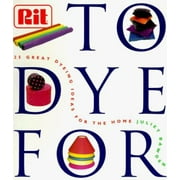 To Dye for: The Rit Book of Creative Dying Projects [Paperback - Used]