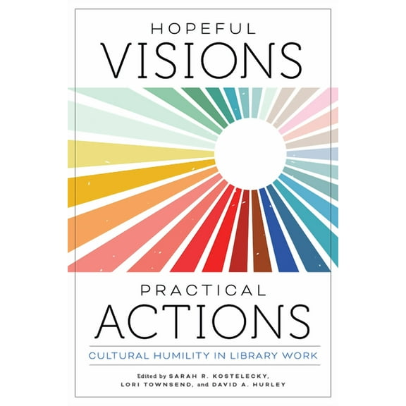 Hopeful Visions, Practical Actions : Cultural Humility in Library Work (Paperback)