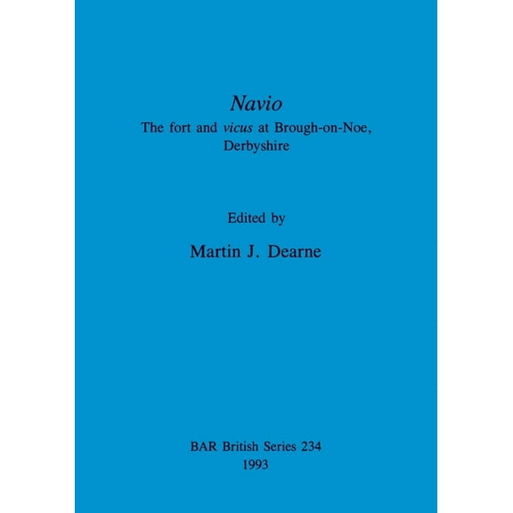 BAR British: Navio: The fort and vicus at Brough-on-Noe, Derbyshire (Paperback)