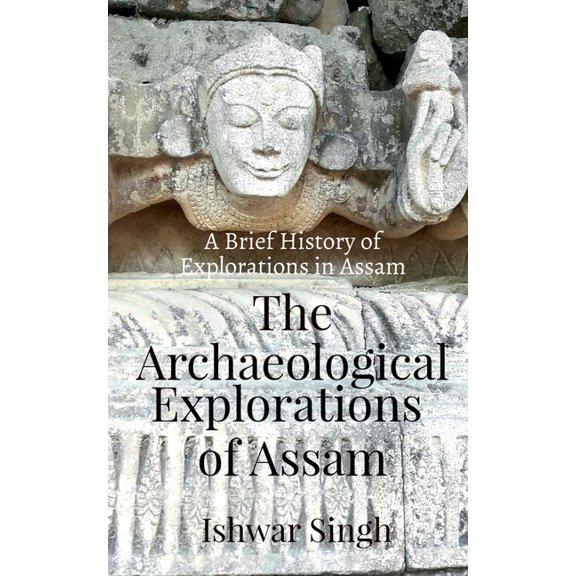 The Archaeological Explorations of Assam (Paperback)