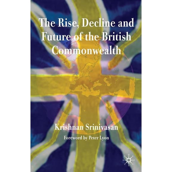 The Rise, Decline and Future of the British Commonwealth, (Paperback)