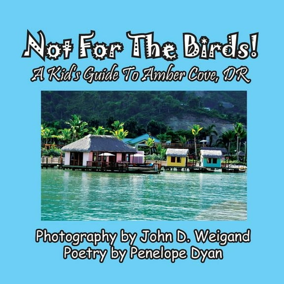Not For The Birds! A Kid's Guide To Amber Cove, DR, (Paperback)